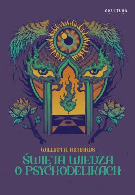 Święta wiedza o psychodelikach. Autor: William A. Richards. SmakLiter.pl Okładka książki Święta wiedza o psychodelikach