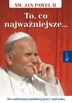 Okładka książki Święty Jan Paweł II. To co najważniejsze, Do codziennej osobistej pracy nad sobą