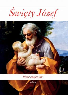 Święty Józef wyd. 3. Autor: Stefaniak Piotr. SmakLiter.pl Okładka książki Święty Józef wyd. 3