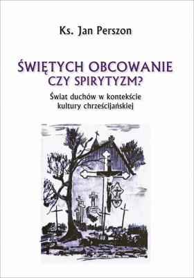 Okładka książki Świętych obcowanie czyli spirytyzm?