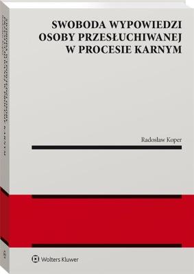 Okładka książki Swoboda wypowiedzi osoby przesłuchiwanej w procesie karnym