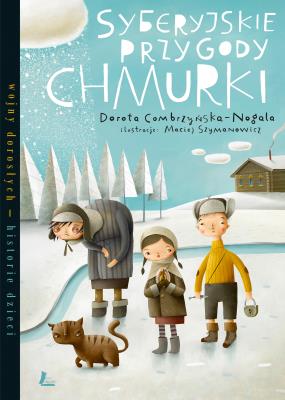 Syberyjskie przygody Chmurki. Autor: Dorota Combrzyńska-Nogala. SmakLiter.pl Okładka książki Syberyjskie przygody Chmurki