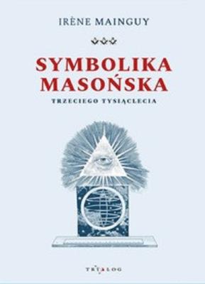 Symbolika masońska trzeciego tysiąclecia / Eduvolution. Autor: Mainguy Irene. SmakLiter.pl Okładka książki Symbolika masońska trzeciego tysiąclecia / Eduvolution