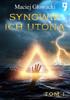 Synowie ich utoną. Tom 1. Autor: Maciej Głowacki. SmakLiter.pl Okładka książki Synowie ich utoną. Tom 1