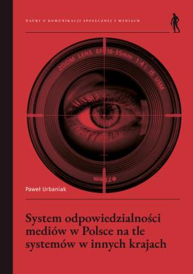 System odpowiedzialności mediów w Polsce na tle systemów w innych krajach. Autor: Urbaniak Paweł. SmakLiter.pl Okładka książki System odpowiedzialności mediów w Polsce na tle systemów w innych krajach