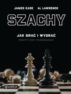 Okładka książki Szachy. Jak grać i wygrać. Praktyczny przewodnik