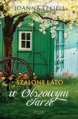 Szalone lato w Olszowym Jarze. Autor: Joanna Tekieli. SmakLiter.pl Okładka książki Szalone lato w Olszowym Jarze