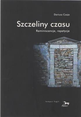Szczeliny czasu. Reminiscencje, repetycje. Autor: Czaja Dariusz. SmakLiter.pl Okładka książki Szczeliny czasu. Reminiscencje, repetycje