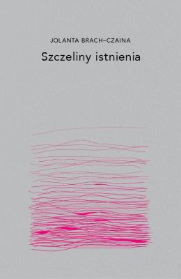 Szczeliny istnienia. Autor: Brach-Czaina Jolanta. SmakLiter.pl Okładka książki Szczeliny istnienia