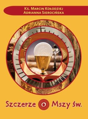 Szczerze o Mszy św.. Autor: Adrianna Sierocińska, Marcin Kołodziej. SmakLiter.pl Okładka książki Szczerze o Mszy św.