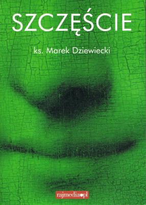 Szczęście. Autor: Ks. Marek Dziewiecki. SmakLiter.pl Okładka książki Szczęście