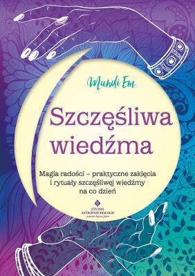 Szczęśliwa wiedźma.  Magia radości – praktyczne zaklęcia i rytuały szczęśliwej wiedźmy na co dzień. Autor: Mandi Em. SmakLiter.pl Okładka książki Szczęśliwa wiedźma.  Magia radości – praktyczne zaklęcia i rytuały szczęśliwej wiedźmy na co dzień