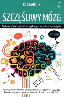 Szczęśliwy mózg. Wykorzystaj odkrycia neuropsychologii wyd. 2023. Autor: Rick Hanson. SmakLiter.pl Okładka książki Szczęśliwy mózg. Wykorzystaj odkrycia neuropsychologii wyd. 2023