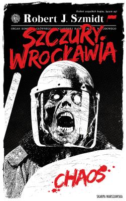 Szczury Wrocławia. Chaos. Tom 1. Autor: Robert J. Szmidt. SmakLiter.pl Okładka książki Szczury Wrocławia. Chaos. Tom 1