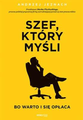 Szef, który myśli, bo warto i się opłaca. Autor: Andrzej Jeznach. SmakLiter.pl Okładka książki Szef, który myśli, bo warto i się opłaca