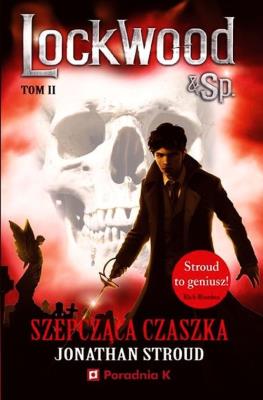 Szepcząca czaszka Lockwood tom 2. Autor: Stroud Jonathan. SmakLiter.pl Okładka książki Szepcząca czaszka Lockwood tom 2