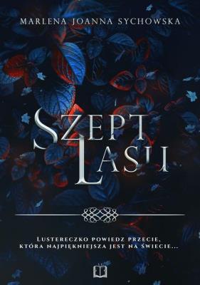 Szept lasu. Autor: Marlena Joanna Sychowska. SmakLiter.pl Okładka książki Szept lasu