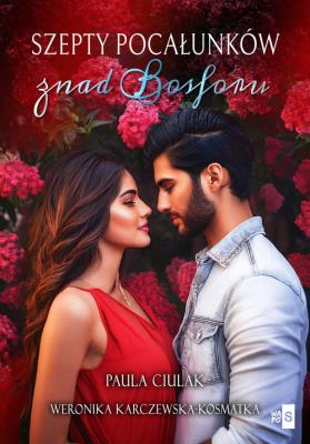 Szepty pocałunków znad Bosforu. Autor: Paula Ciulak, Weronika Karczewska-Kosmatka. SmakLiter.pl Okładka książki Szepty pocałunków znad Bosforu