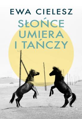 Szepty stepowe. Słońce umiera i tańczy. Tom 2. Autor: Cielesz Ewa. SmakLiter.pl Okładka książki Szepty stepowe. Słońce umiera i tańczy. Tom 2