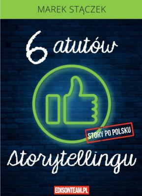Okładka książki Sześć atutów storytellingu w.4 poprawione