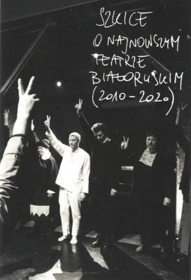 Szkice o najnowszym teatrze białoruskim (2010-2020). Autor:   Praca zbiorowa. SmakLiter.pl Okładka książki Szkice o najnowszym teatrze białoruskim (2010-2020)