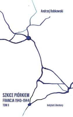 Szkice piórkiem. Francja 1940-1944 T.2. Autor: Bobkowski Andrzej. SmakLiter.pl Okładka książki Szkice piórkiem. Francja 1940-1944 T.2