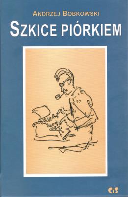 Szkice piórkiem  wyd. 2023. Autor: Bobkowski Andrzej. SmakLiter.pl Okładka książki Szkice piórkiem  wyd. 2023