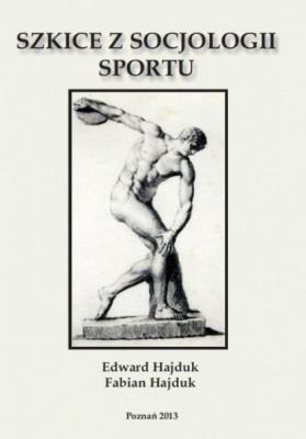 Szkice z socjologii sportu. Autor: Edward Hajduk, Fabian Hajduk. SmakLiter.pl Okładka książki Szkice z socjologii sportu