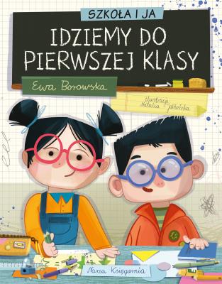 Szkoła i ja. Idziemy do pierwszej klasy. Autor: Borowska Ewa, Natalia Jabłońska. SmakLiter.pl Okładka książki Szkoła i ja. Idziemy do pierwszej klasy