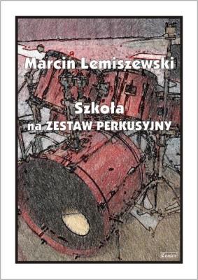 Szkoła na Zestaw Perkusyjny. Autor: Marcin Lemiszewski. SmakLiter.pl Okładka książki Szkoła na Zestaw Perkusyjny