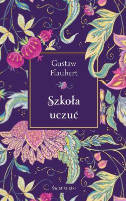 Szkoła uczuć (edycja kolekcjonerska). Autor: Gustaw Flaubert. SmakLiter.pl Okładka książki Szkoła uczuć (edycja kolekcjonerska)