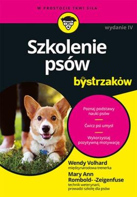 Szkolenie psów dla bystrzaków wyd. 4. Autor: Volhard Wendy, Mary Ann Rombold-Zeigenfuse. SmakLiter.pl Okładka książki Szkolenie psów dla bystrzaków wyd. 4