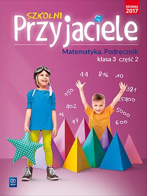 SZKOLNI PRZYJACIELE MATEMATYKA PODRĘCZNIK KLASA 3 CZĘŚĆ 2 EDUKACJA WCZESNOSZKOLNA  171973. Autor: Hanisz Jadwiga. SmakLiter.pl Okładka książki SZKOLNI PRZYJACIELE MATEMATYKA PODRĘCZNIK KLASA 3 CZĘŚĆ 2 EDUKACJA WCZESNOSZKOLNA  171973