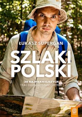 Szlaki Polski. 30 najpiękniejszych tras. Autor: Supergan Łukasz. SmakLiter.pl Okładka książki Szlaki Polski. 30 najpiękniejszych tras