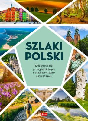 Szlaki Polski. Autor:   Praca zbiorowa. SmakLiter.pl Okładka książki Szlaki Polski