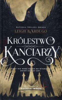 Szóstka wron T.2 Królestwo kanciarzy. Autor: Bardugo Leigh. SmakLiter.pl Okładka książki Szóstka wron T.2 Królestwo kanciarzy