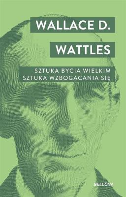 Sztuka bycia wielkim. Sztuka wzbogacania się. Autor: Wallace D. Watles. SmakLiter.pl Okładka książki Sztuka bycia wielkim. Sztuka wzbogacania się