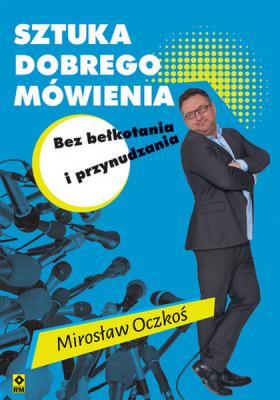 Sztuka dobrego mówienia bez bełkotania i przynudzenia. Autor: Mirosław Oczkoś. SmakLiter.pl Okładka książki Sztuka dobrego mówienia bez bełkotania i przynudzenia