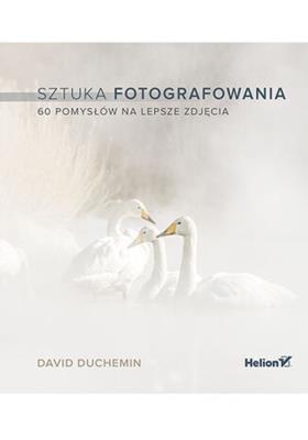 Okładka książki Sztuka fotografowania. 60 pomysłów na lepsze zdjęcia