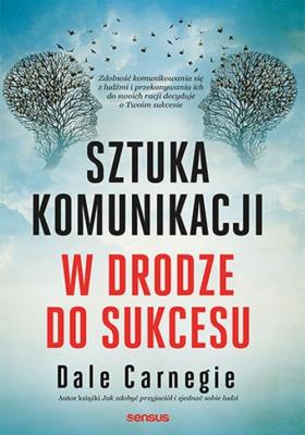Sztuka komunikacji. W drodze do sukcesu. Autor: Dale Carnegie. SmakLiter.pl Okładka książki Sztuka komunikacji. W drodze do sukcesu