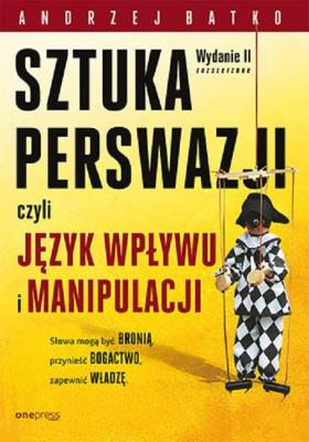 Okładka książki SZTUKA PERSWAZJI, czyli język wpływu i manipulacji wyd. 2
