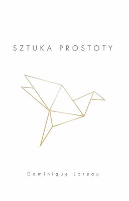 Sztuka prostoty. Autor: Dominique Loreau. SmakLiter.pl Okładka książki Sztuka prostoty