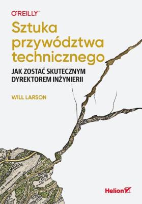 Okładka książki Sztuka przywództwa technicznego. Jak zostać skutecznym dyrektorem inżynierii