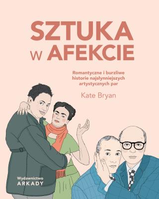 Sztuka w afekcie. Autor: Kate Bryan, Dagmara Budzbon-Szymańska. SmakLiter.pl Okładka książki Sztuka w afekcie