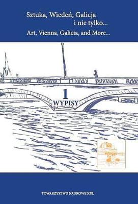 Sztuka, Wiedeń, Galicja i nie tylko...t. 1 Wypisy. Autor: Straszewska Anna, Gutschi Ferdinand. SmakLiter.pl Okładka książki Sztuka, Wiedeń, Galicja i nie tylko...t. 1 Wypisy