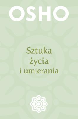 Sztuka życia i umierania. Autor: Osho. SmakLiter.pl Okładka książki Sztuka życia i umierania