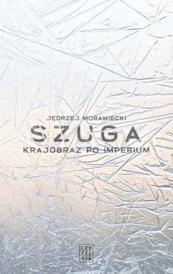 Szuga. Krajobraz po imperium. Autor: Morawiecki Jędrzej. SmakLiter.pl Okładka książki Szuga. Krajobraz po imperium