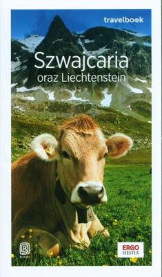 Szwajcaria oraz Liechtenstein. Travelbook wyd. 2. Autor: Beata Pomykalska, Paweł Pomykalski. SmakLiter.pl Okładka książki Szwajcaria oraz Liechtenstein. Travelbook wyd. 2