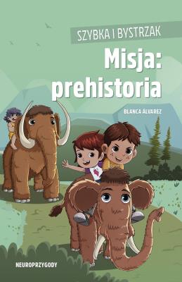Szybka i Bystrzak. Misja: prehistoria. Autor: Álvarez Blanca. SmakLiter.pl Okładka książki Szybka i Bystrzak. Misja: prehistoria
