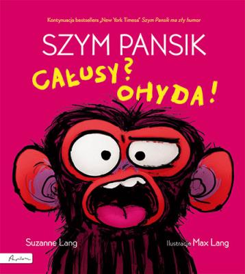 Szym Pansik. Całusy? Ohyda!. Autor: Lang Suzanne. SmakLiter.pl Okładka książki Szym Pansik. Całusy? Ohyda!